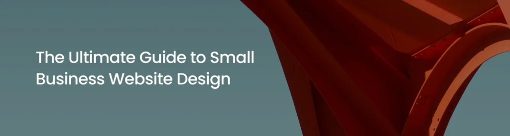 The Ultimate Guide to Small Business Website Design