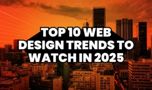 Top 10 Web Design Trends to Watch in 2025