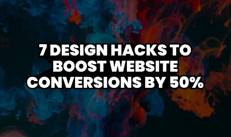 7 Design Hacks to Boost Website Conversions by 50%